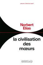 Couverture du livre « La civilisation des moeurs » de Norbert Elias aux éditions Calmann-levy