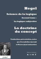 Couverture du livre « Science de la logique ; la doctrine du concept » de Georg Wilhelm Friedrich Hegel aux éditions Kime