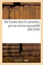Couverture du livre « De l'unite dans le ministere, par un ancien sous-prefet » de  aux éditions Hachette Bnf