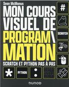 Couverture du livre « Mon cours visuel de programmation : Scratch et Python pas-à-pas » de Sean Mcmanus aux éditions Dunod
