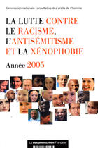 Couverture du livre « La lutte contre la racisme, l'antisemitisme et la xenophobie ; annee 2005 » de  aux éditions Documentation Francaise