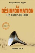 Couverture du livre « La désinformation ; les armes du faux » de Francois-Bernard Huyghe aux éditions Armand Colin