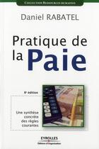 Couverture du livre « Pratique de la paie ; une synthèse concrète des règles courantes (8e édition) » de Daniel Rabatel aux éditions Organisation