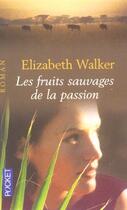Couverture du livre « Les Fruits Sauvages De La Passion » de Walker Elizabeth aux éditions Pocket