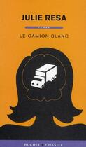 Couverture du livre « Le camion blanc » de Julie Resa aux éditions Buchet Chastel