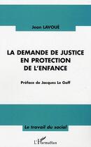 Couverture du livre « La demande de justice en protection de l'enfance » de Jean Lavoué aux éditions Editions L'harmattan