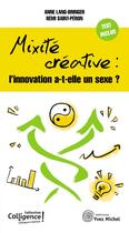 Couverture du livre « La mixité créative : l'innovation a-t-elle un sexe ? » de Anne Lang-Bringer et Remi Saint-Peron aux éditions Yves Michel