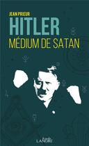 Couverture du livre « Hitler, médium de Satan » de Jean Prieur aux éditions Lanore