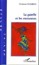 Couverture du livre « La gazelle et les exciseuses » de Christian Mambou aux éditions L'harmattan
