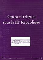 Couverture du livre « Opéra et religion sous la 3e république » de Ramaut/Branger aux éditions Pu De Saint Etienne