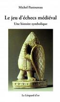 Couverture du livre « Le jeu d'échec médiéval ; une histoire symbolique » de Michel Pastoureau aux éditions Le Leopard D'or