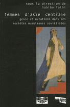 Couverture du livre « Femmes d'Asie centrale ; genre et mutations dans les sociétés musulmanes soviétisées » de Habiba Fathi aux éditions Aux Livres Engages