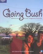 Couverture du livre « Going Bush » de Catherine Freeman et Deborah Mailman aux éditions Lonely Planet France