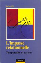 Couverture du livre « L'impasse relationnelle ; temporalité et cancer » de Mahmoud Sami-Ali aux éditions Dunod