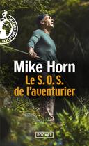 Couverture du livre « Le S.O.S. de l'aventurier » de Mike Horn aux éditions Pocket