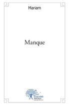 Couverture du livre « Manque » de Mariam aux éditions Edilivre