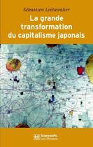 Couverture du livre « Les grandes transformations du capitalisme japonais (1980-2010) » de Sebastien Lechevalier aux éditions Presses De Sciences Po