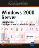 Couverture du livre « Windows 2000 server ; installation configuration et administration » de Philippe Mathon aux éditions Eni