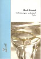 Couverture du livre « Six femmes pour un homme » de Claude Cognard aux éditions Zinedi