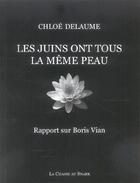 Couverture du livre « Les Juins Ont Tous La Meme Peau ; Rapport Sur Boris Vian » de Chloe Delaume aux éditions Chasse Au Snark
