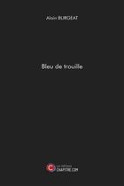 Couverture du livre « Bleu de trouille » de Alain Burgeat aux éditions Chapitre.com