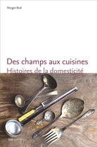Couverture du livre « Des champs aux cuisines ; histoires de la domesticité » de Margot Beal aux éditions Ens Lyon