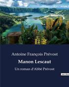 Couverture du livre « Manon Lescaut : Un roman d'Abbé Prévost » de Prevost A F. aux éditions Culturea