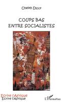 Couverture du livre « Coups bas entre socialistes » de Cheikh Diouf aux éditions L'harmattan
