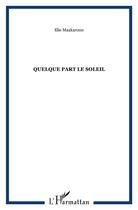 Couverture du livre « Quelque part le soleil » de Elie Maakaroun aux éditions L'harmattan