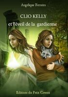 Couverture du livre « Clio Kelly et l'éveil de la gardienne » de Angelique Ferreira aux éditions Editions Du Petit Caveau