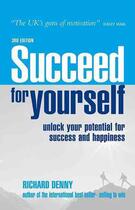 Couverture du livre « Suceed for Yourself ; Unlock Your Potential for Success and Happiness » de Richard Denny aux éditions Kogan Page