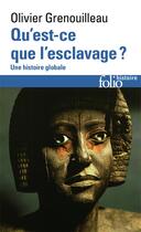 Couverture du livre « Qu'est-ce que l'esclavage ? une histoire globale » de Olivier Grenouilleau aux éditions Folio