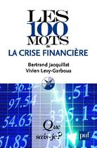 Couverture du livre « Les 100 mots de la crise financière (2e édition) » de Bertrand Jacquillat et Vivien Levy-Garboua aux éditions Que Sais-je ?