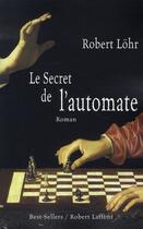 Couverture du livre « Le secret de l'automate » de Robert Lohr aux éditions Robert Laffont