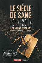 Couverture du livre « Le siècle de sang ; 1914-2014 » de Pierre Servent et Emmanuel Hecht aux éditions Perrin