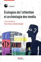 Couverture du livre « Écologies de l'attention et archéologie des média » de Yves Citton et Estelle Doudet aux éditions Uga Éditions