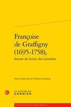 Couverture du livre « Françoise de Graffigny (1695-1758), femme de lettres des Lumières » de Charlotte Simonin aux éditions Classiques Garnier