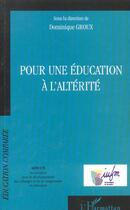 Couverture du livre « POUR UNE ÉDUCATION À L'ALTÉRITÉ » de Dominique Groux aux éditions L'harmattan