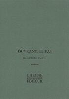 Couverture du livre « Ouvrant, Le Pas » de Jean-Pierre Simeon aux éditions Cheyne
