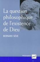 Couverture du livre « La question philosophique de l'existence de dieu » de Bernard Seve aux éditions Puf