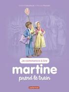 Couverture du livre « Martine prend le train » de Delahaye Gilbert et Marlier Marcel aux éditions Casterman