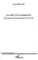Couverture du livre « Le web 2.0 en perspective ; une analyse socio-économique de l'internet » de Franck Rebillard aux éditions L'harmattan