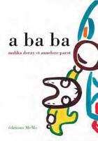 Couverture du livre « A ba ba » de Malika Doray et Annelore Parot aux éditions Memo