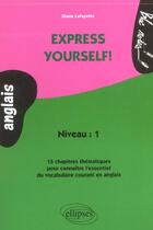 Couverture du livre « Express yourself! 15 chapitres thematiques pour connaitre l'essentiel du vocabulaire courant en angl » de Diane Lafayette aux éditions Ellipses