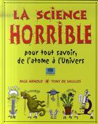 Couverture du livre « La science horrible ; pour tout savoir, de l'atome à l'univers » de Arnold/De Saulles aux éditions Le Pommier