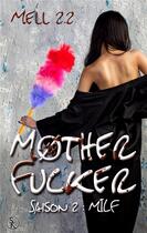 Couverture du livre « Mother fucker Tome 2 ; MILF » de Mell 2.2 aux éditions Sharon Kena