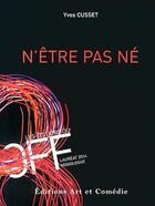 Couverture du livre « N'etre pas ne » de Yves Cusset aux éditions Art Et Comedie