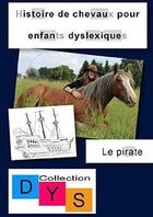 Couverture du livre « Histoire de chevaux pour enfants dyslexiques - le pirate » de Danae Filleur aux éditions Parc Des Etangs De Mortagne
