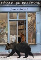 Couverture du livre « Héris et autres tigres » de Aubard Jeanne aux éditions S-active