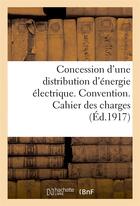 Couverture du livre « Concession d'une distribution d'energie electrique. convention. cahier des charges » de  aux éditions Hachette Bnf